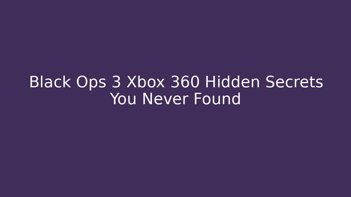 Black Ops 3 Xbox 360 Hidden Secrets You Never Found - Create More Assets