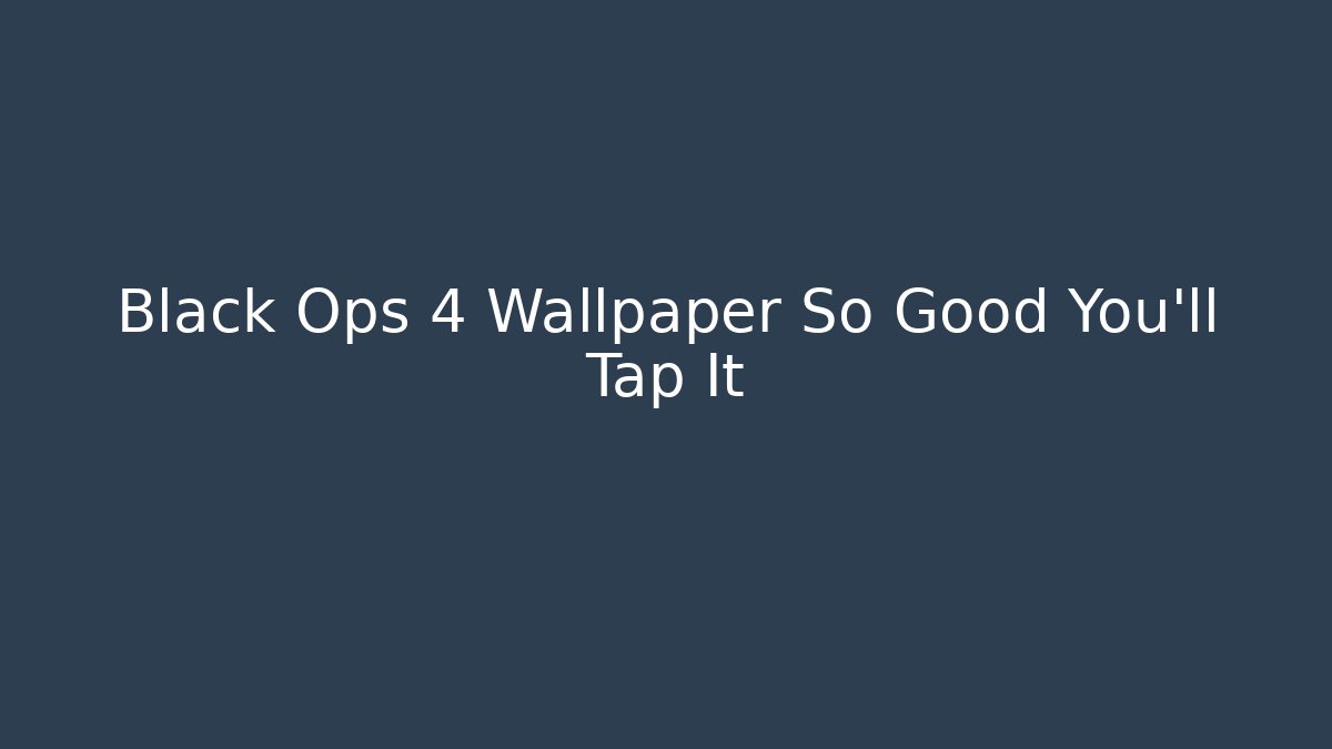 Black Ops 4 Wallpaper So Good You'll Tap It