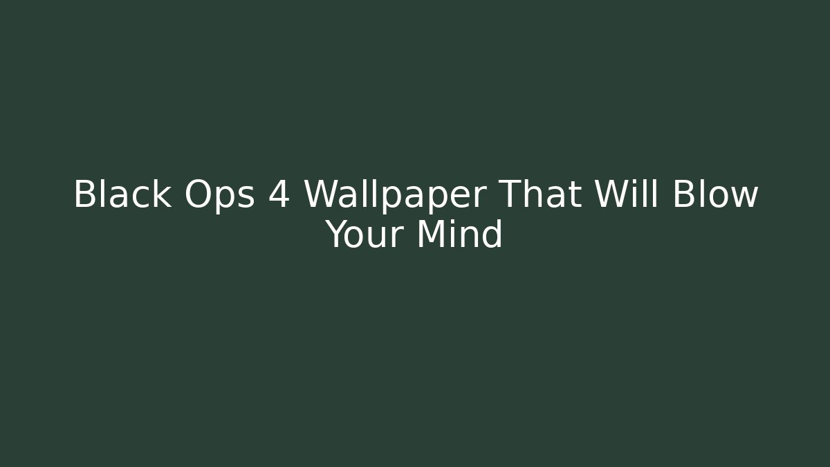 Black Ops 4 Wallpaper That Will Blow Your Mind - Create More Assets