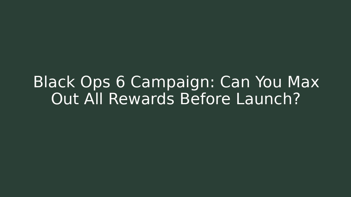 Black Ops 6 Campaign: Can You Max Out All Rewards Before Launch?