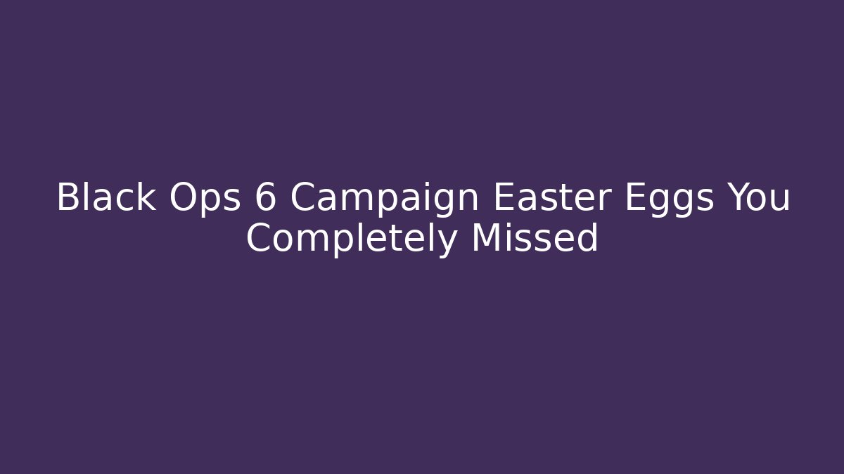 Black Ops 6 Campaign Easter Eggs You Completely Missed - Create More Assets