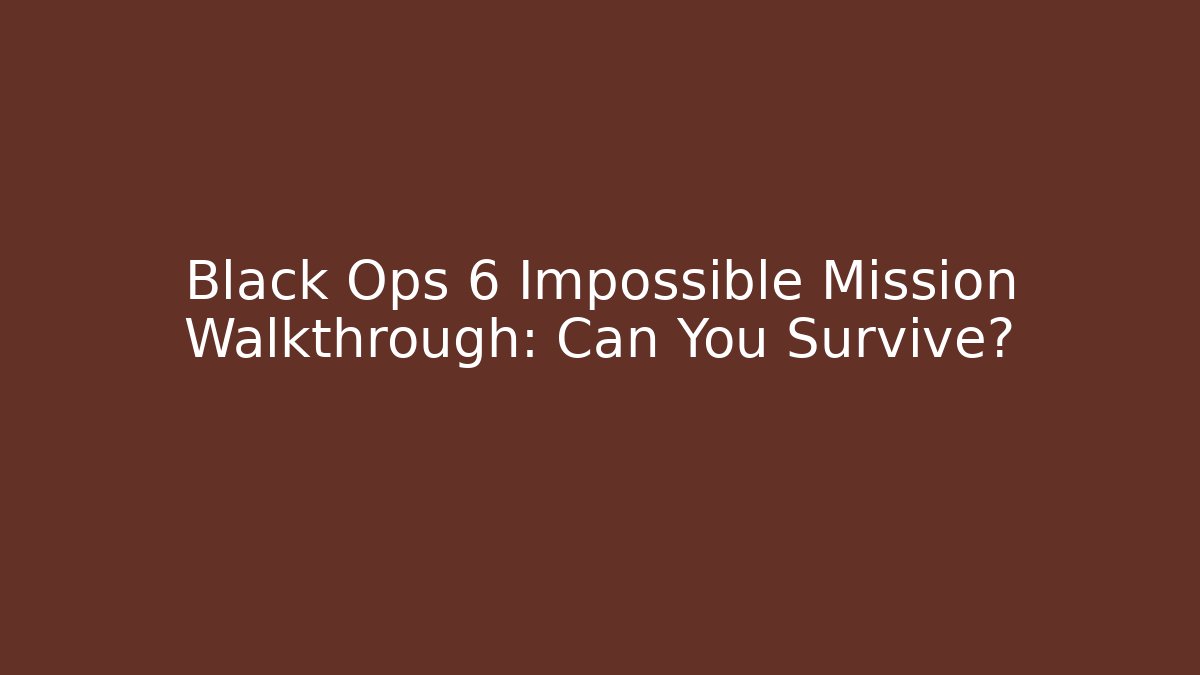 Black Ops 6 Impossible Mission Walkthrough: Can You Survive?