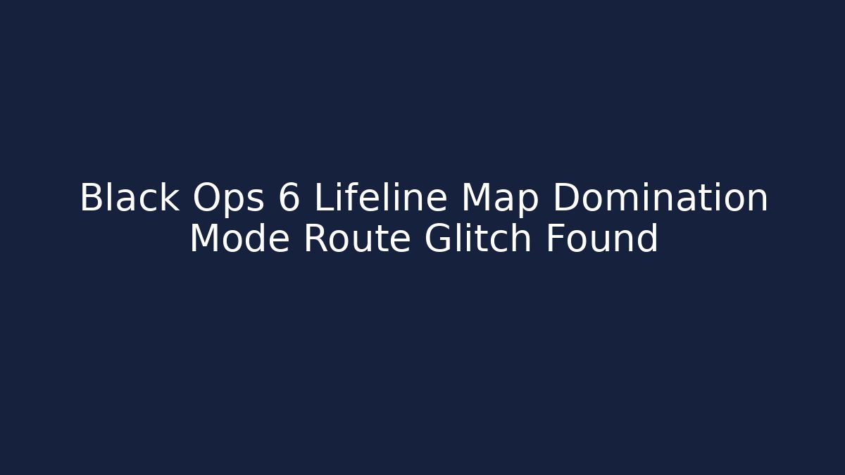 Black Ops 6 Lifeline Map Domination Mode Route Glitch Found