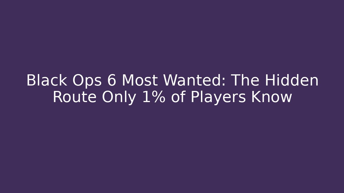 Black Ops 6 Most Wanted: The Hidden Route Only 1% of Players Know