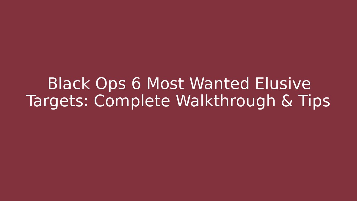Black Ops 6 Most Wanted Elusive Targets: Complete Walkthrough & Tips - Create More Assets