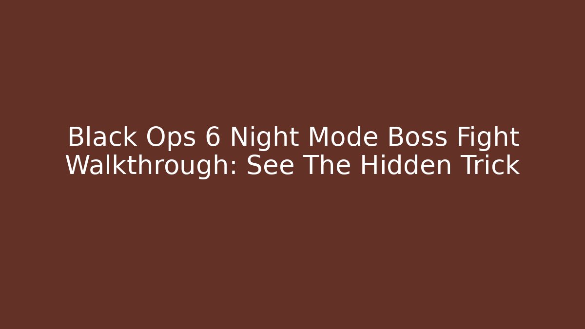 Black Ops 6 Night Mode Boss Fight Walkthrough: See The Hidden Trick