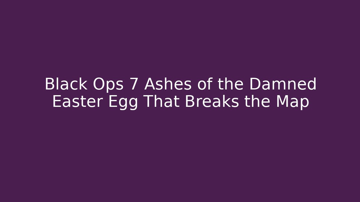 Black Ops 7 Ashes of the Damned Easter Egg That Breaks the Map