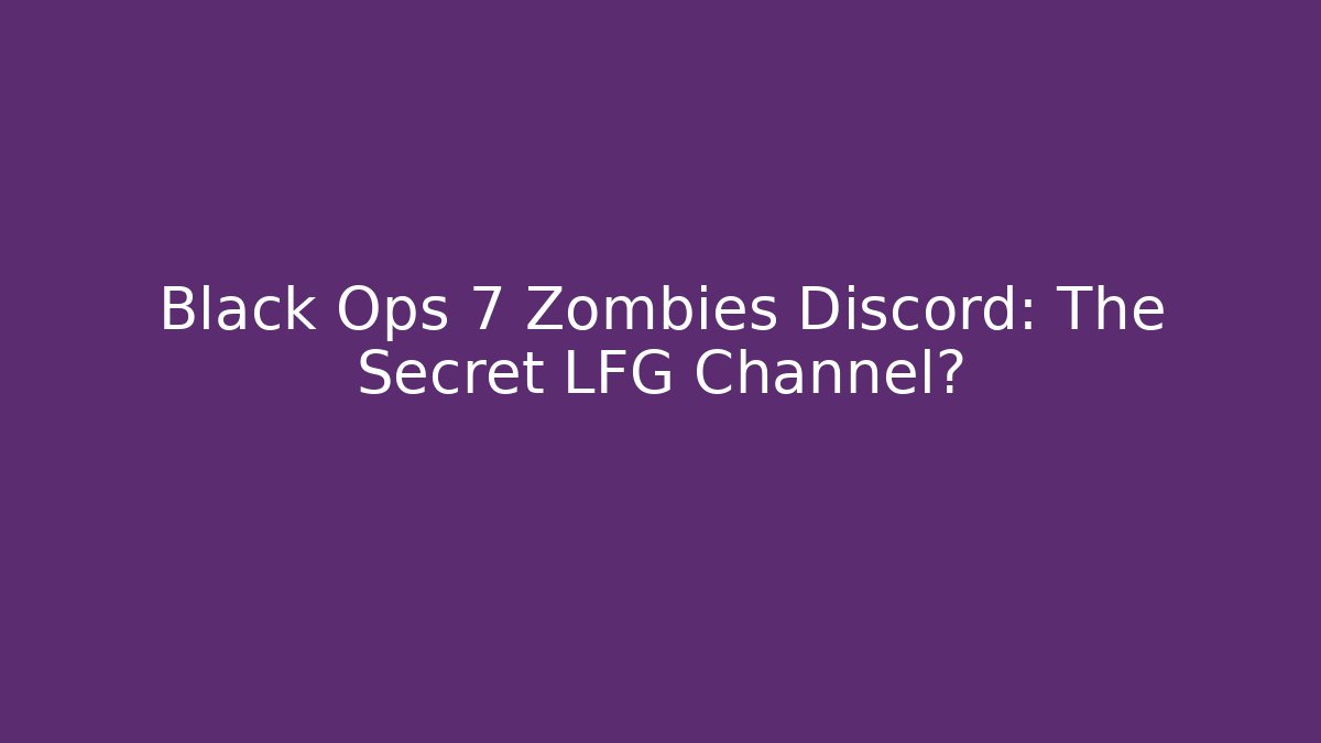 Black Ops 7 Zombies Discord: The Secret LFG Channel?
