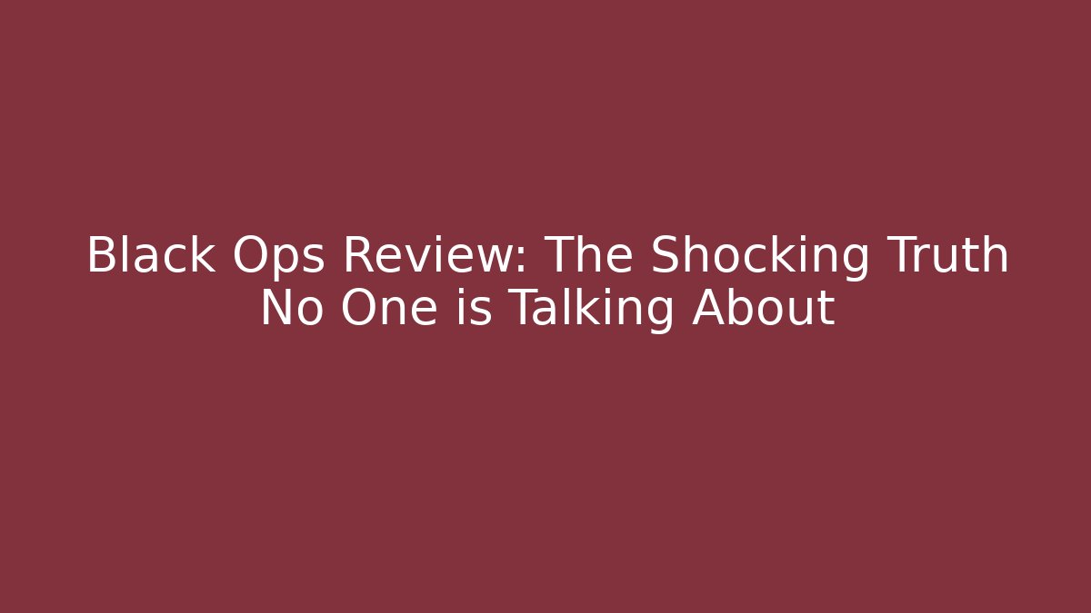 Black Ops Review: The Shocking Truth No One is Talking About - Create More Assets