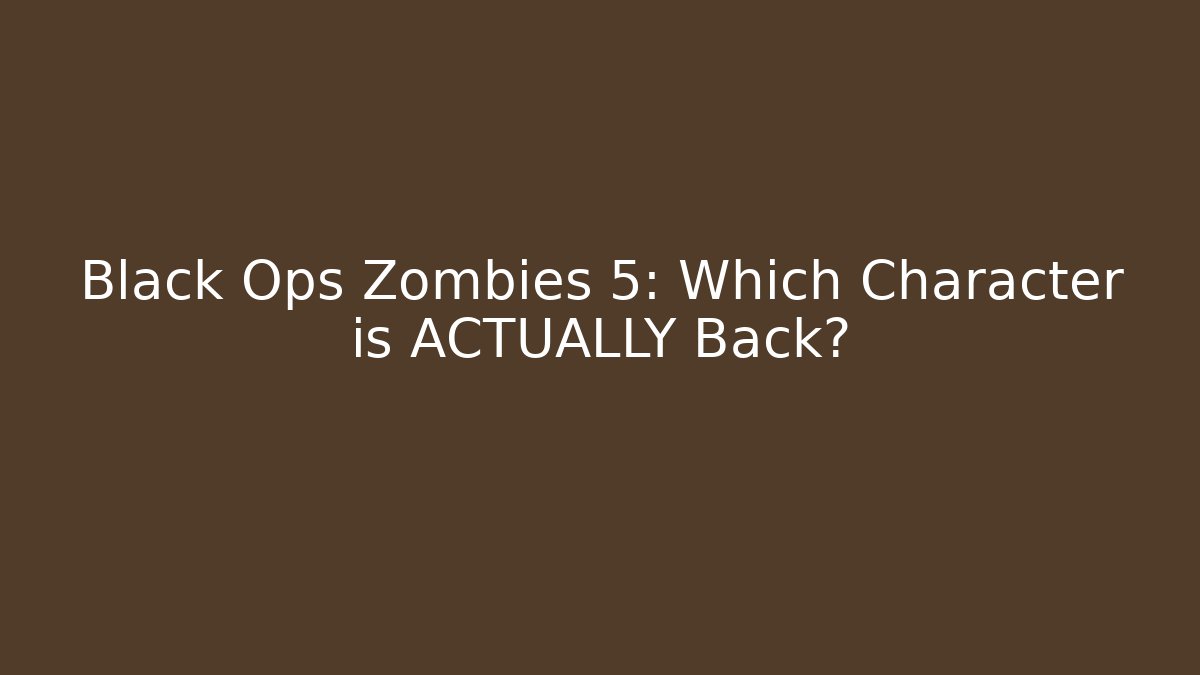 Black Ops Zombies 5: Which Character is ACTUALLY Back?