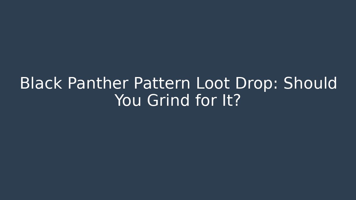 Black Panther Pattern Loot Drop: Should You Grind for It?