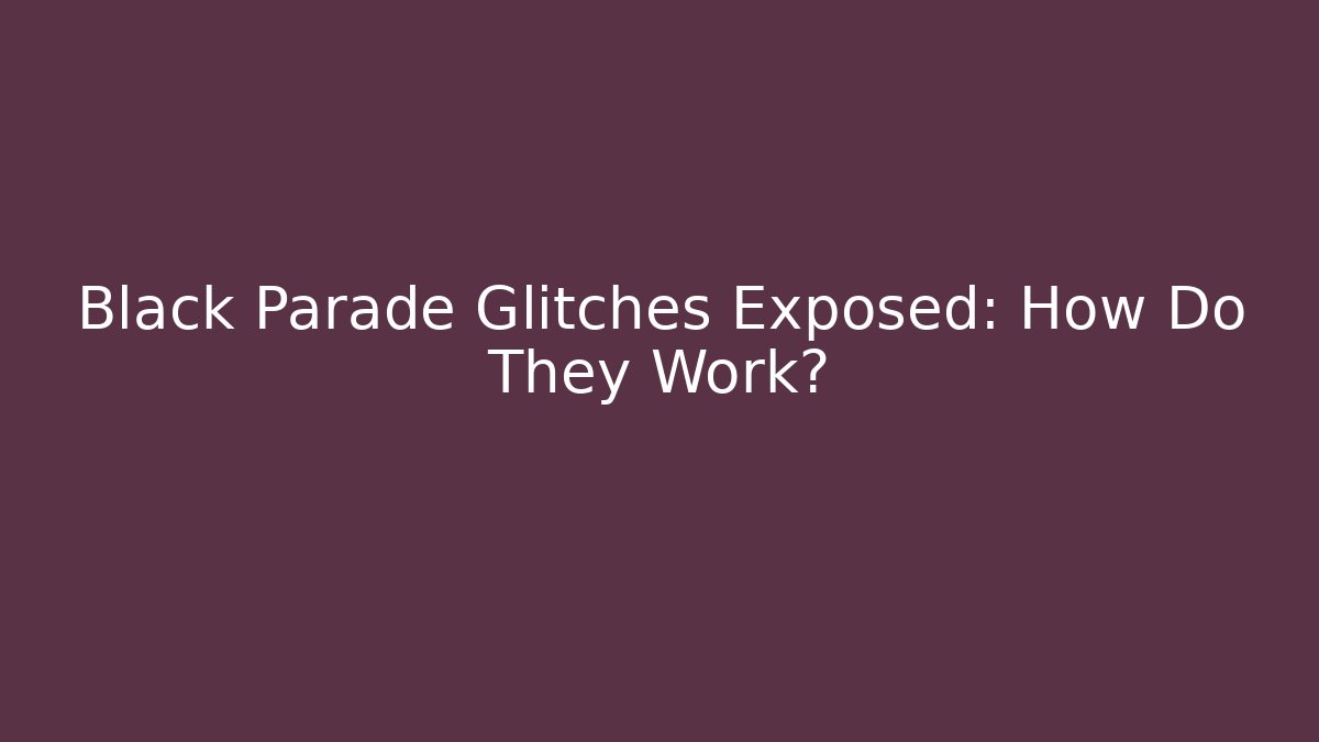 Black Parade Glitches Exposed: How Do They Work? - Create More Assets
