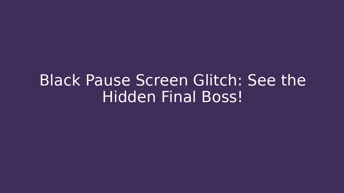 Black Pause Screen Glitch: See the Hidden Final Boss! - Create More Assets