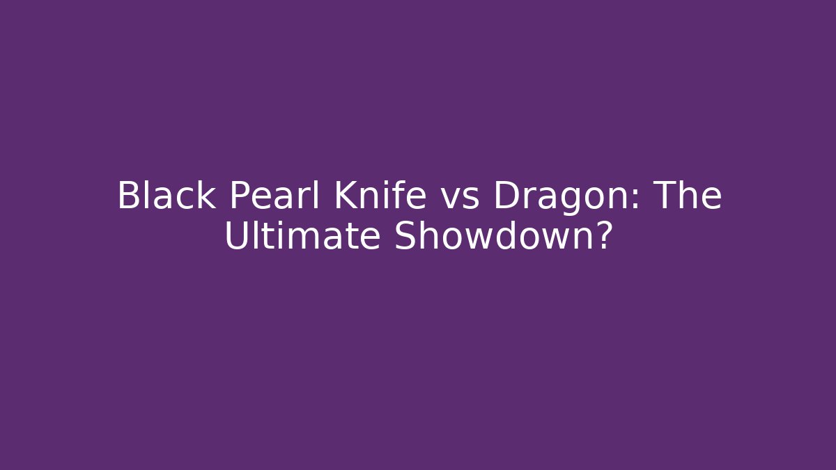 Black Pearl Knife vs Dragon: The Ultimate Showdown? - Create More Assets
