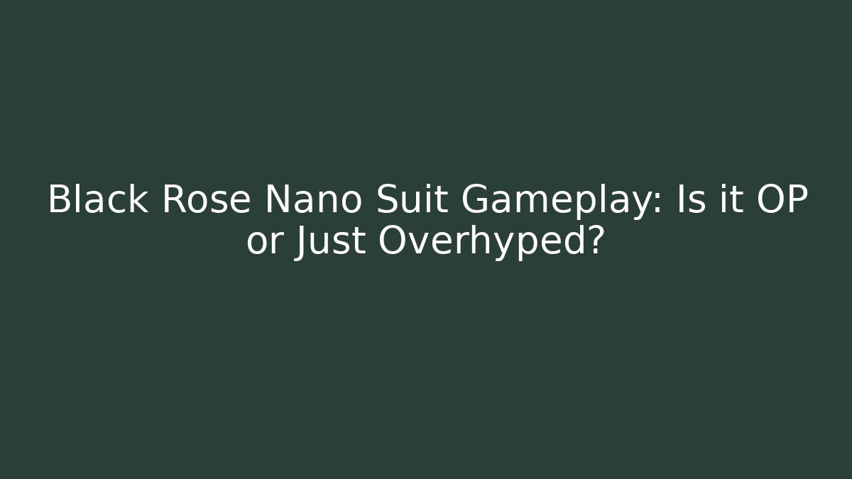 Black Rose Nano Suit Gameplay: Is it OP or Just Overhyped?