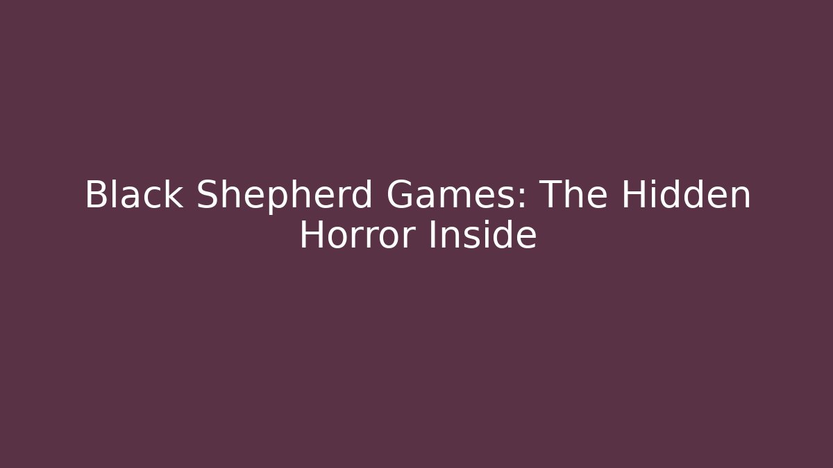Black Shepherd Games: The Hidden Horror Inside