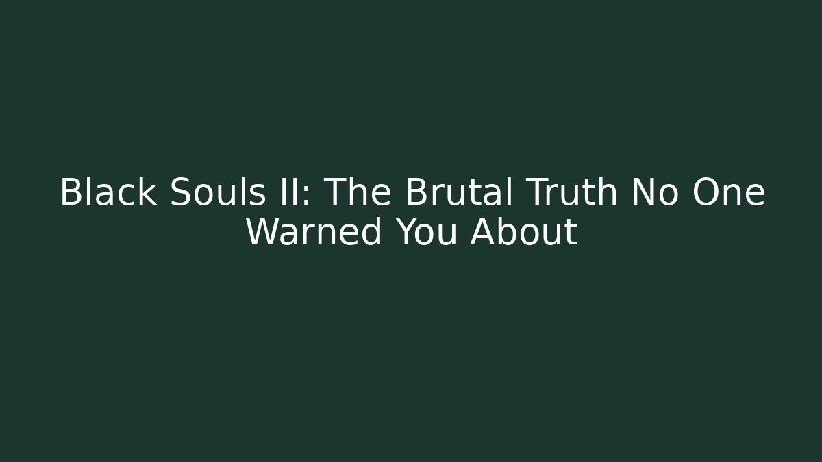 Black Souls II: The Brutal Truth No One Warned You About