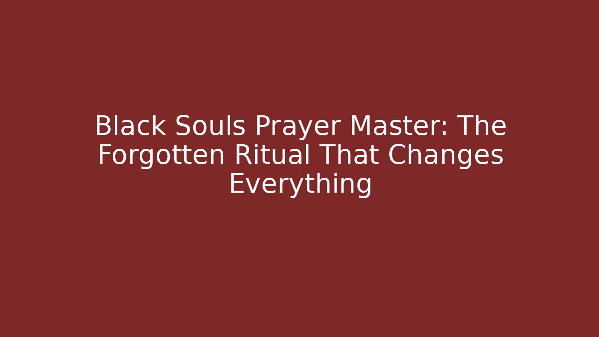 Black Souls Prayer Master: The Forgotten Ritual That Changes Everything