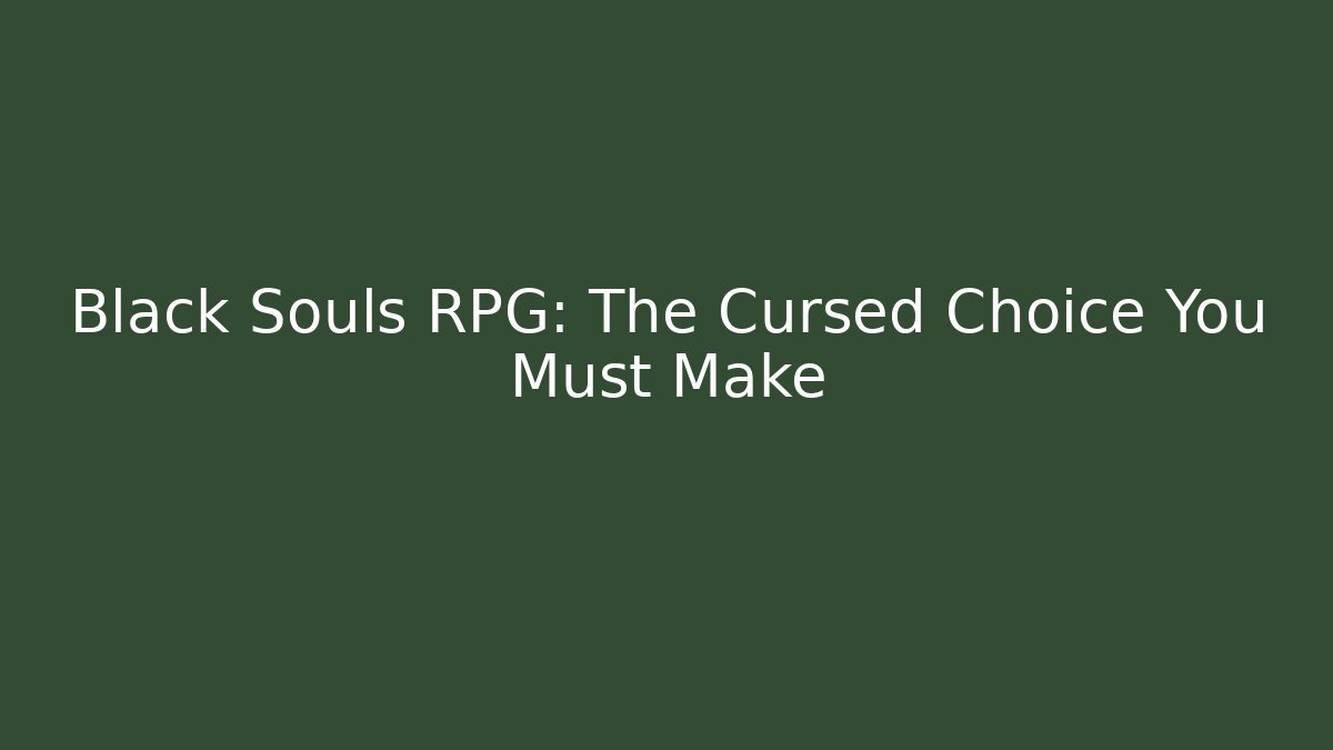 Black Souls RPG: The Cursed Choice You Must Make