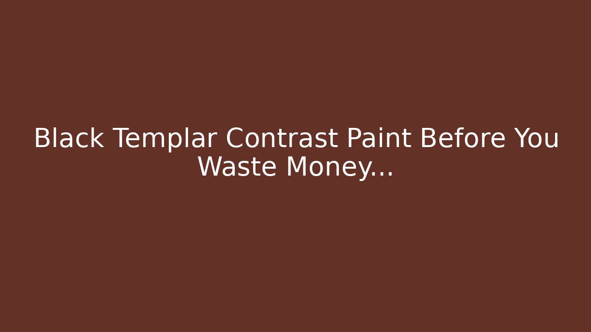 Black Templar Contrast Paint Before You Waste Money…