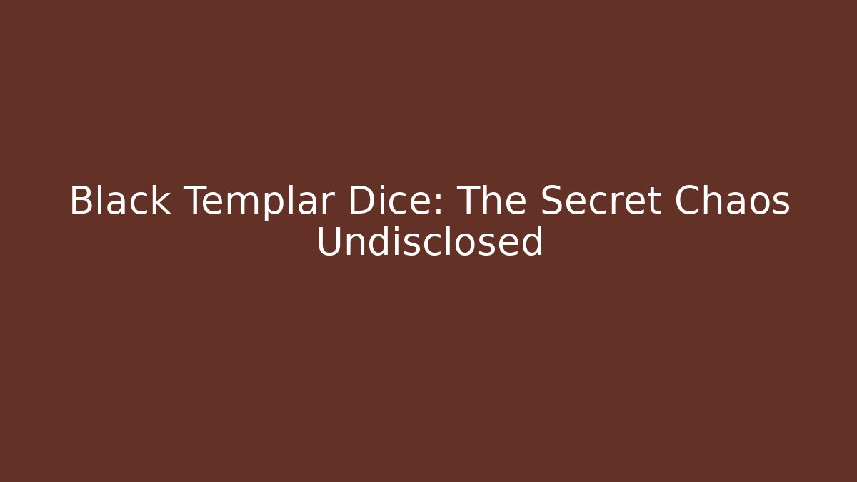 Black Templar Dice: The Secret Chaos Undisclosed