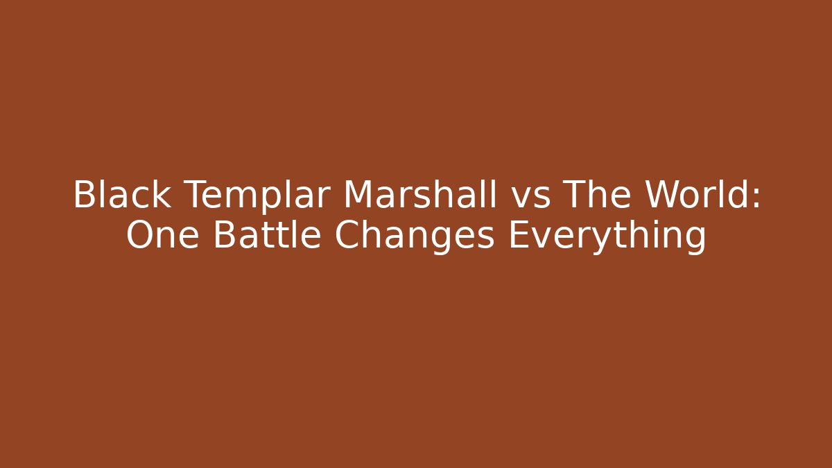 Black Templar Marshall vs The World: One Battle Changes Everything - Create More Assets