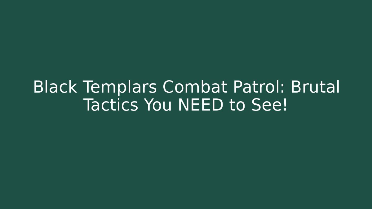 Black Templars Combat Patrol: Brutal Tactics You NEED to See!