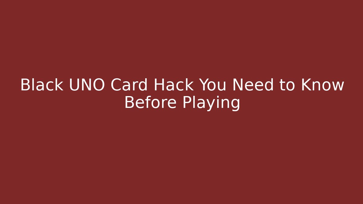 Black UNO Card Hack You Need to Know Before Playing