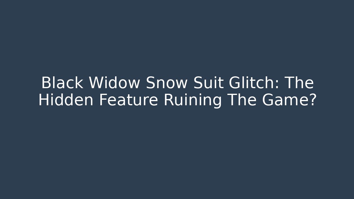 Black Widow Snow Suit Glitch: The Hidden Feature Ruining The Game?