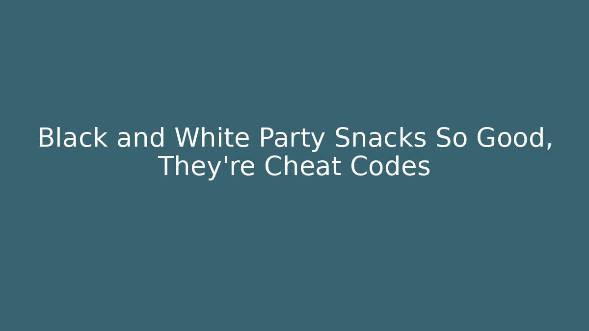 Black and White Party Snacks So Good, They're Cheat Codes