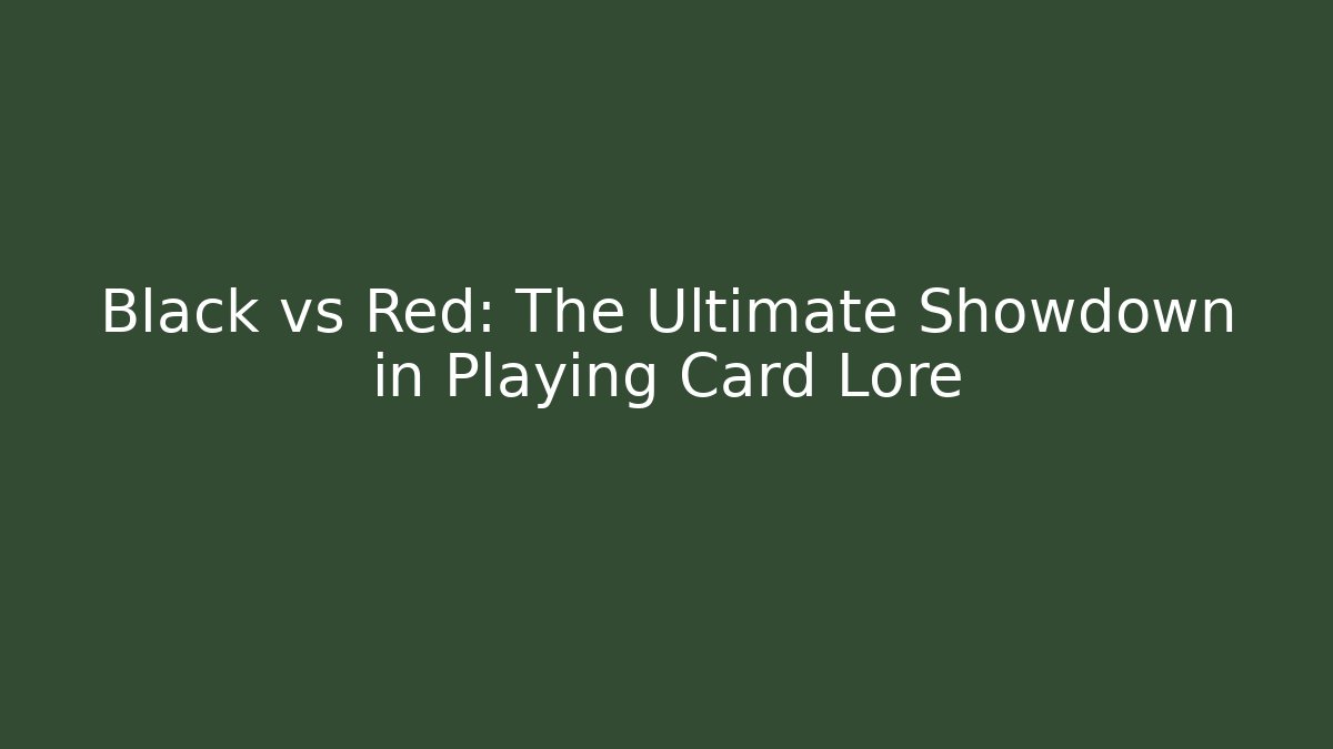 Black vs Red: The Ultimate Showdown in Playing Card Lore