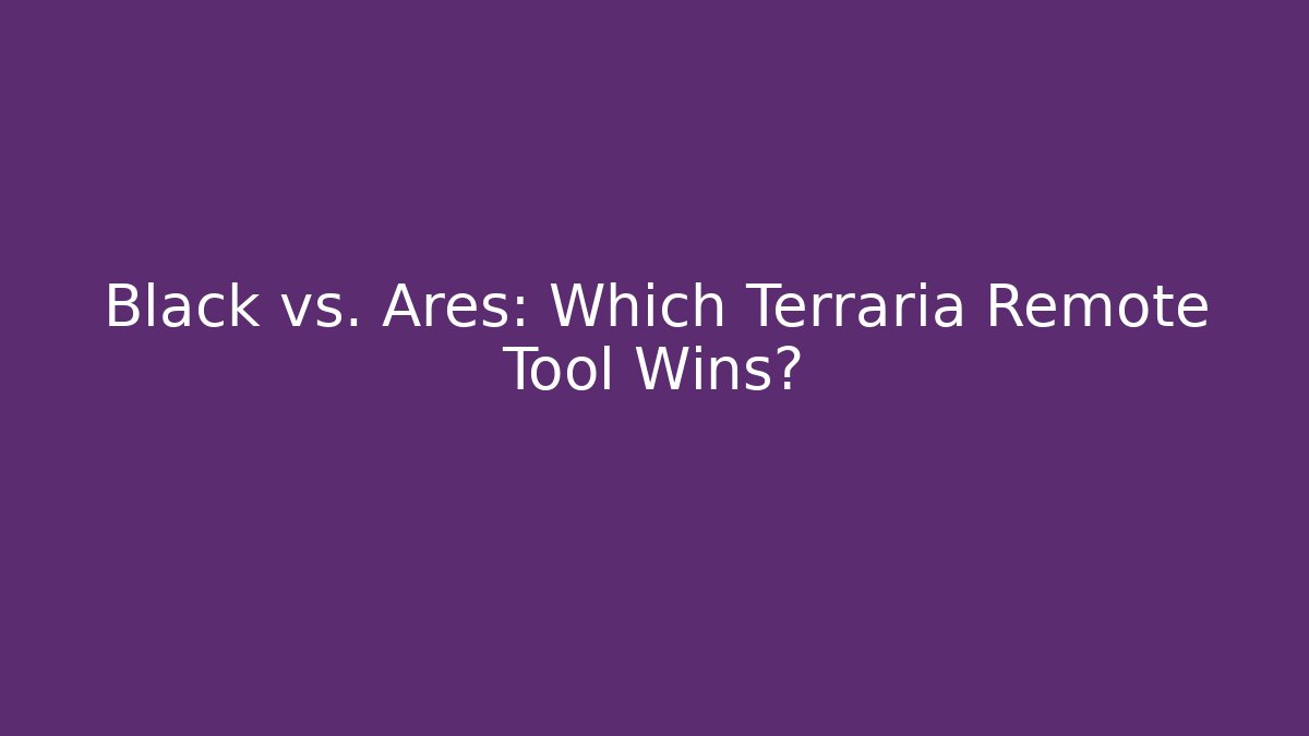 Black vs. Ares: Which Terraria Remote Tool Wins?