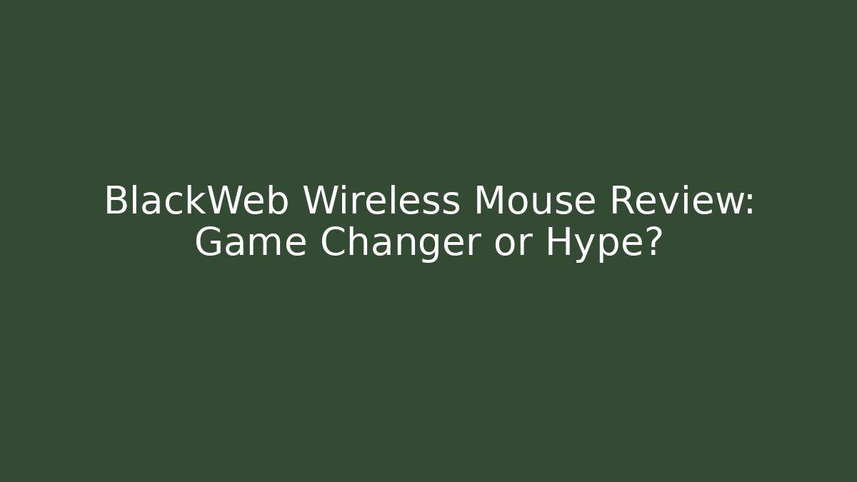 BlackWeb Wireless Mouse Review: Game Changer or Hype?