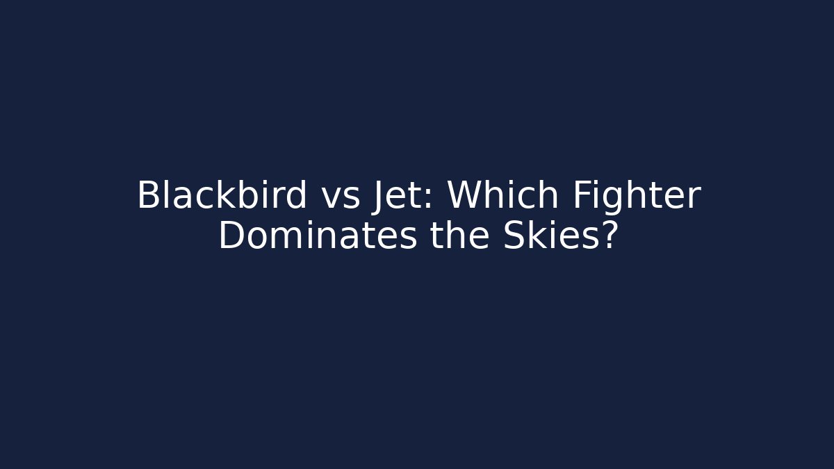 Blackbird vs Jet: Which Fighter Dominates the Skies?