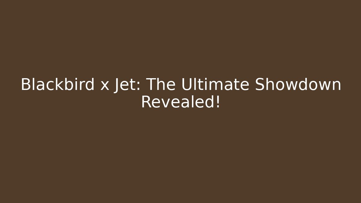 Blackbird x Jet: The Ultimate Showdown Revealed! - Create More Assets