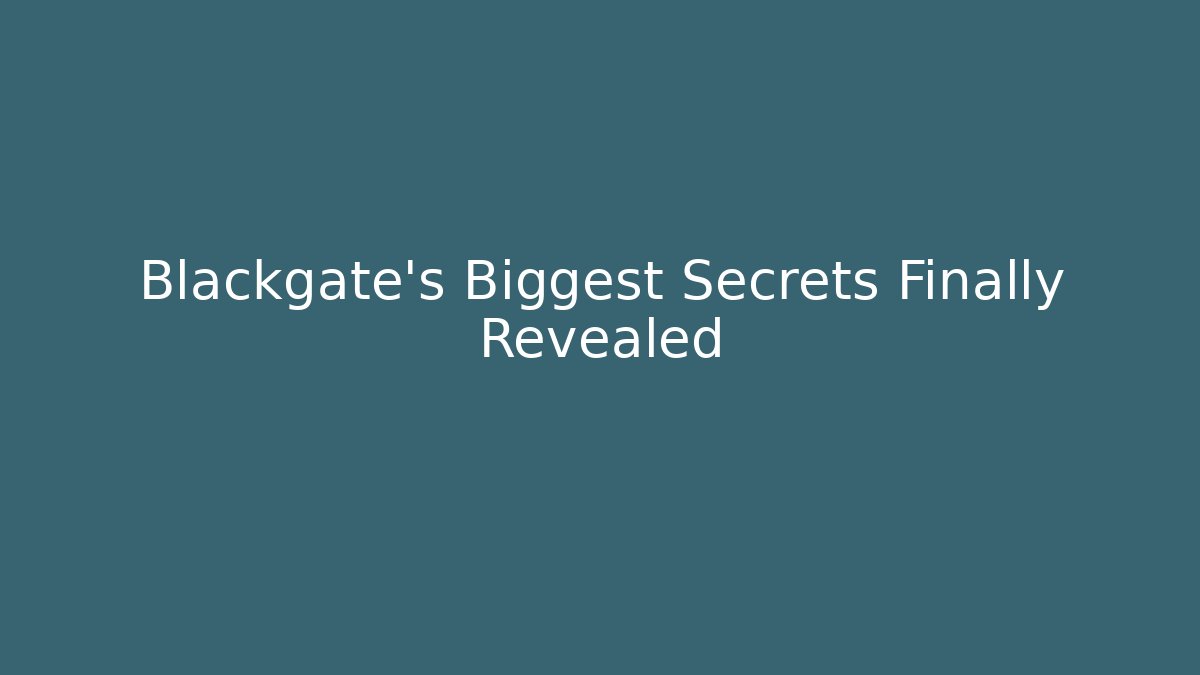 Blackgate's Biggest Secrets Finally Revealed - Create More Assets