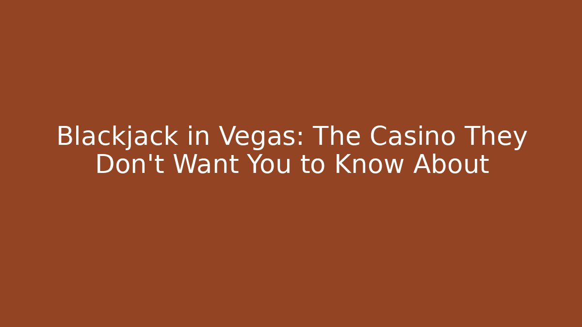 Blackjack in Vegas: The Casino They Don't Want You to Know About