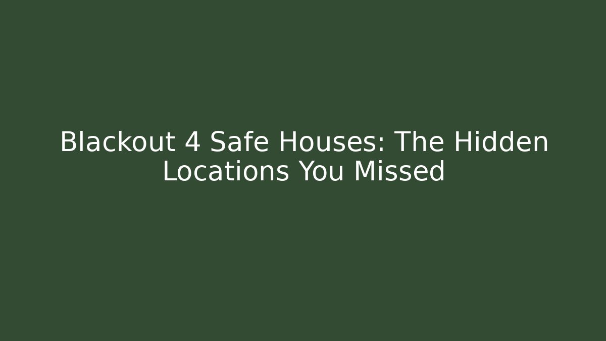 Blackout 4 Safe Houses: The Hidden Locations You Missed