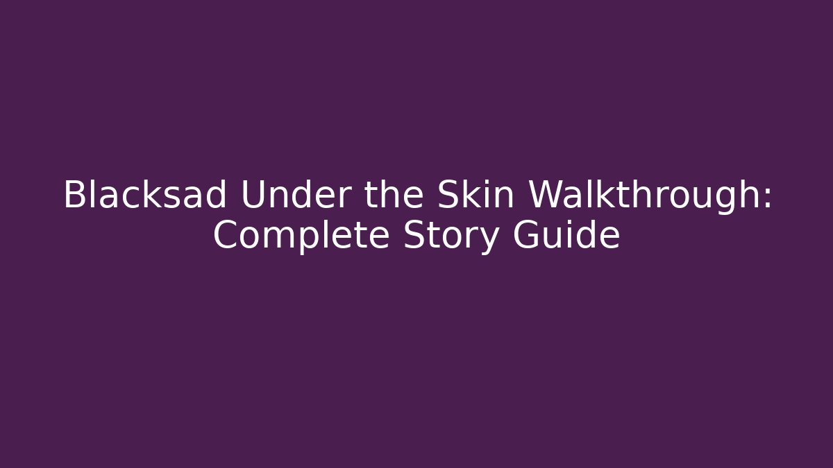 Blacksad Under the Skin Walkthrough: Complete Story Guide