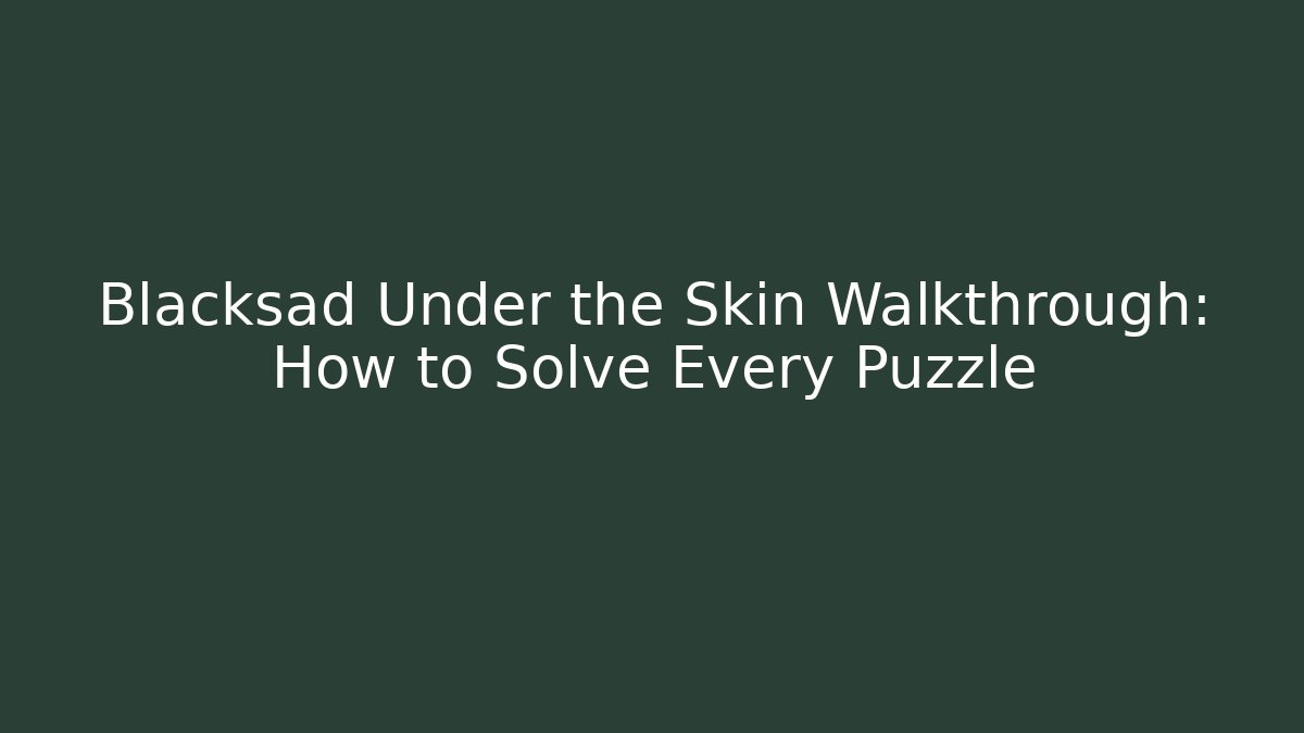 Blacksad Under the Skin Walkthrough: How to Solve Every Puzzle
