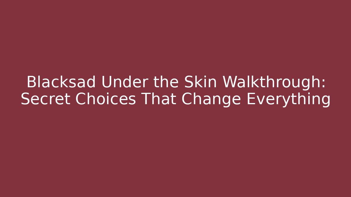 Blacksad Under the Skin Walkthrough: Secret Choices That Change Everything