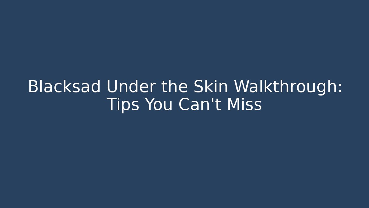 Blacksad Under the Skin Walkthrough: Tips You Can't Miss