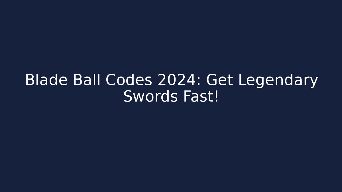 Blade Ball Codes 2024: Get Legendary Swords Fast! - Create More Assets