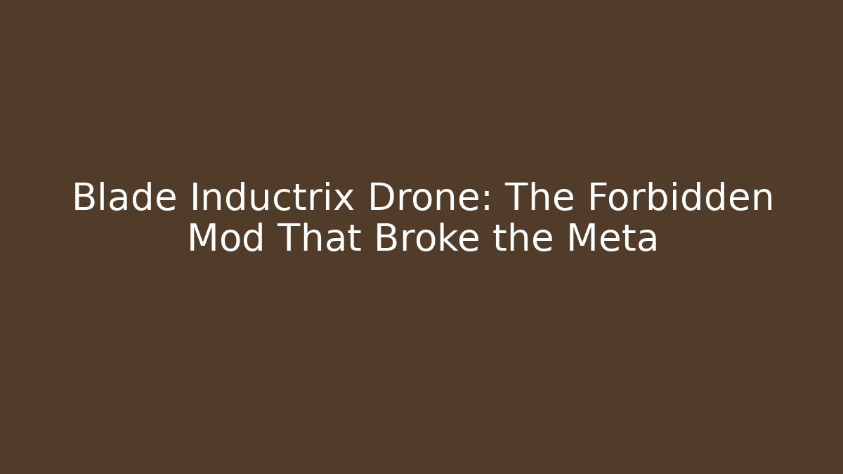 Blade Inductrix Drone: The Forbidden Mod That Broke the Meta