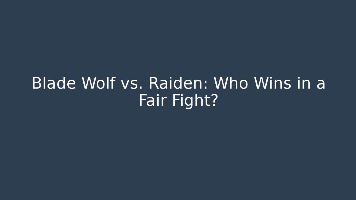 Blade Wolf vs. Raiden: Who Wins in a Fair Fight?