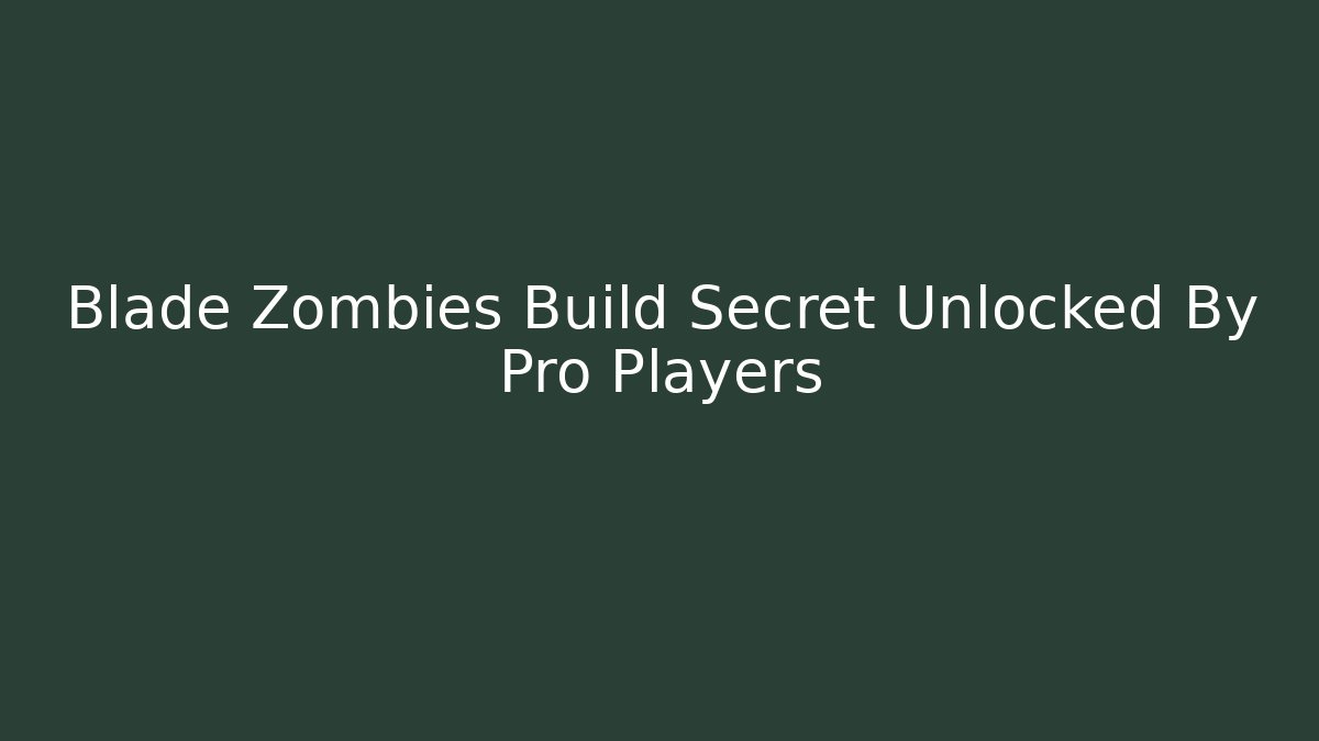 Blade Zombies Build Secret Unlocked By Pro Players