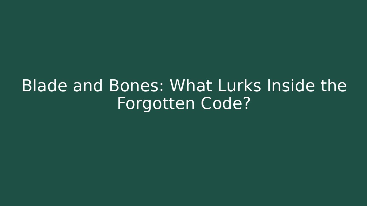 Blade and Bones: What Lurks Inside the Forgotten Code? - Create More Assets