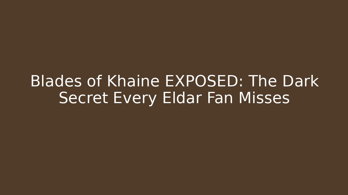 Blades of Khaine EXPOSED: The Dark Secret Every Eldar Fan Misses