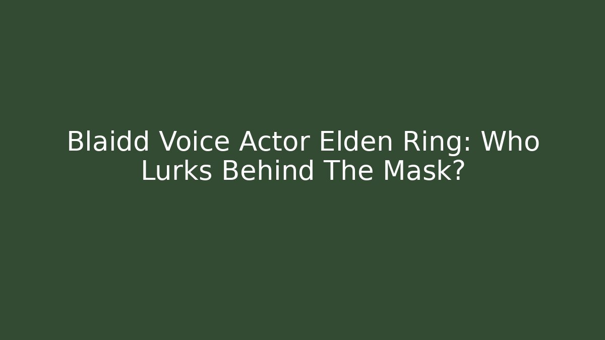 Blaidd Voice Actor Elden Ring: Who Lurks Behind The Mask?