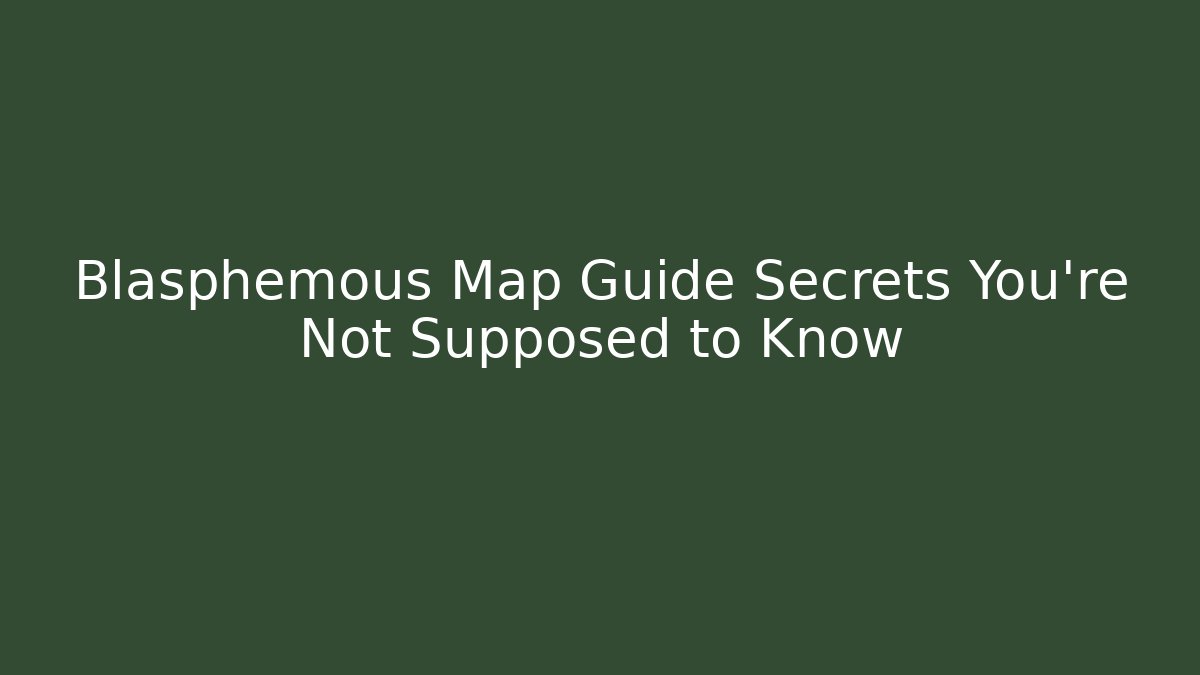 Blasphemous Map Guide Secrets You’re Not Supposed to Know - Create More Assets